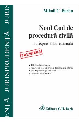 Noul cod de procedura civila. jurisprudenta rezumata - mihail c. barbu