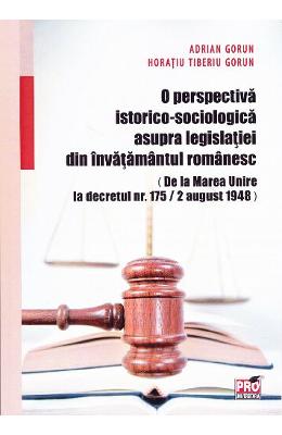 O perspectiva istorico-sociologica asupra legislatiei din invatamantul romanesc - adrian gorun