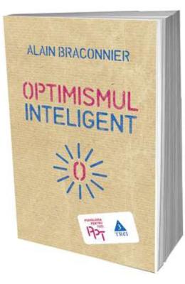 Optimismul inteligent - alain braconnier