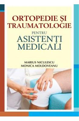 Ortopedie si traumatologie pentru asistenti medicali - marius niculescu, monica moldoveanu