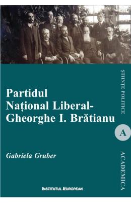 Partidul national liberal. gheorghe i. bratianu - gabriela gruber