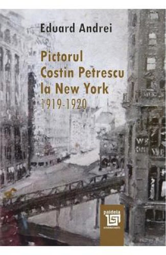Pictorul costin petrescu la new york 1919-1920 - eduard andrei