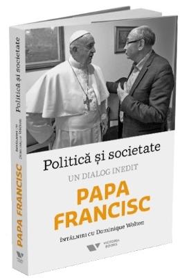 Politica si societate. un dialog inedit: papa francisc. intalniri cu dominique wolton