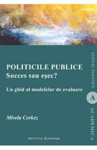 Politicile publice: succes sau esec? un ghid al modelelor de evaluare - mirela cerkez