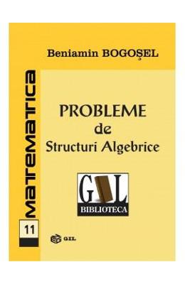 Probleme de structuri algebrice - beniamin bogosel