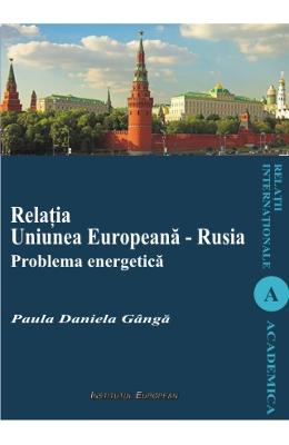 Relatia uniunea europeana - rusia. problema energetica - paula daniela ganga