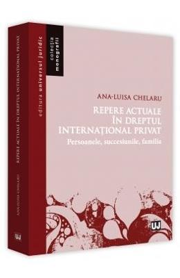 Repere actuale in dreptul international privat - ana-luisa chelaru