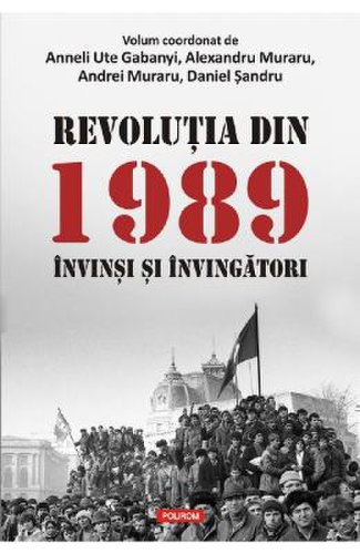 Revolutia din 1989. invinsi si invingatori - Anneli Ute Gabanyi