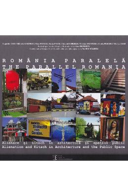 Romania paralela. alienare si kitsch in arhitectura si spatiul public (lb.ro+lb.eng) - coord. teofil mihailescu