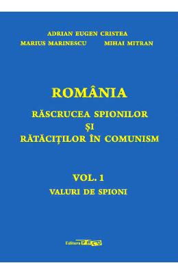 Romania. rascrucea spionilor si ratacitilor in comunism vol.1: valuri de spioni - adrian eugen cristea