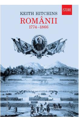 Romanii 1774-1866 - keith hitchins