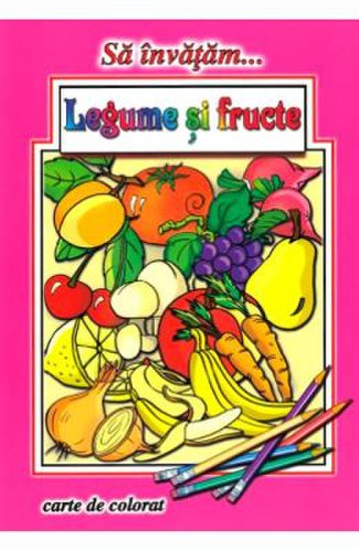 Sa invatam... legume si fructe. carte de colorat - dana popescu
