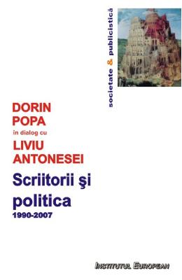 Dorin Popa, Liviu Antonesei Scriitorii si politica 1990-2007 - dorin popa in dialog cu liviu antonesei