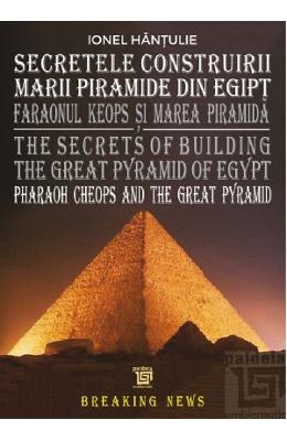 Secretele construirii marii piramide din egipt - ionel hantulie