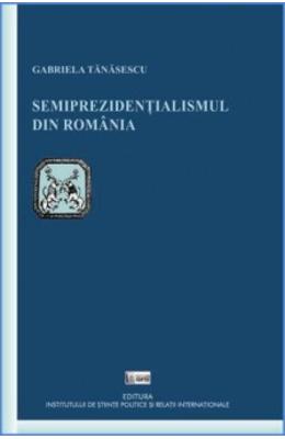 Semiprezidentialismul din romania - gabriela tanasescu