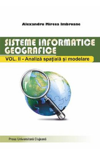 Sisteme informatice geografice vol.2: analiza spatiala si modelare - alexandru mircea imbroane