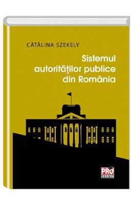Sistemul autoritatilor publice din romania - catalina szekely