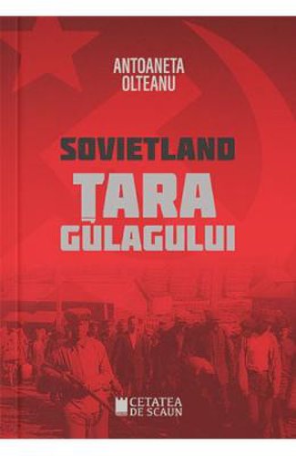 Sovietland: tara gulagului - antoaneta olteanu