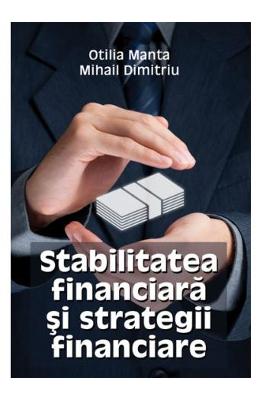 Stabilitatea financiara si strategii financiare - otilia manta, mihail dimitriu