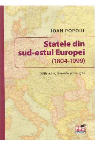 Statele din sud-estul europei (1804-1999) ed. 2 - ioan popoiu