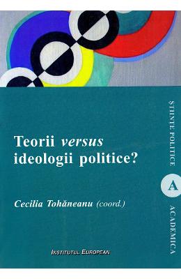Teorii versus ideologii politice? - cecilia tohaneanu
