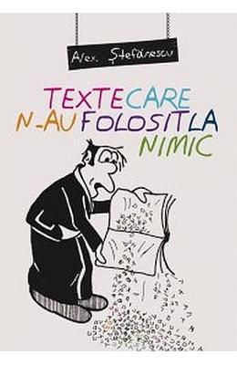 Texte care n-au folosit la nimic - alex. stefanescu