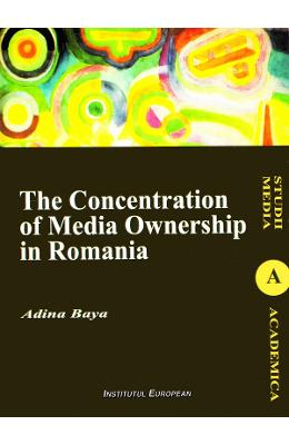 The concentration of media ownership in romania - adina baya