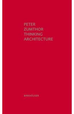 Thinking architecture: third, expanded edition - peter zumthor