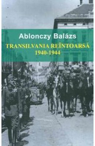 Transilvania reintoarsa 1940-1944 - ablonczy balazs
