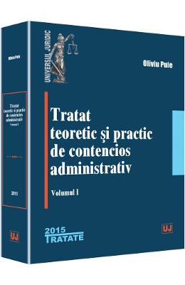 Tratat teoretic si practic de contencios administrativ. vol.1 - oliviu puie