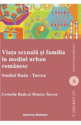 Viata sexuala si familia in mediul urban romanesc - cornelia rada si monica tarcea