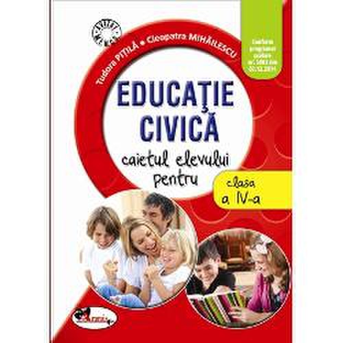 Educatie civica clasa a iv a caietul elevului pitila/mihailescu