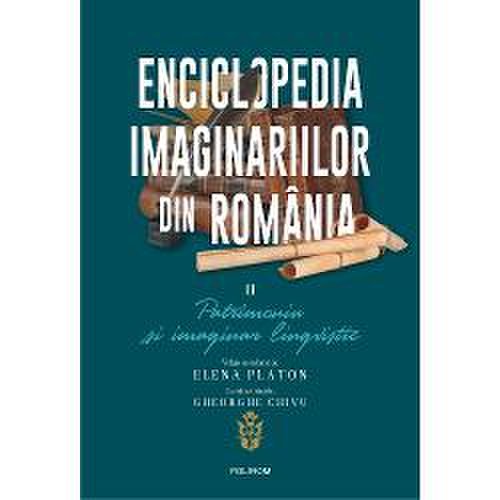 Enciclopedia imaginariilor din romania. volumul ii: patrimoniu si imaginar lingvistic