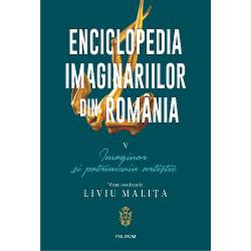 Enciclopedia imaginariilor din romania. volumul v: imaginar si patrimoniu artistic