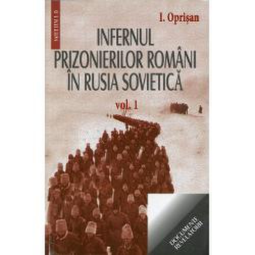 Infernul prizonierilor romani in rusia sovietica volumul i si ii