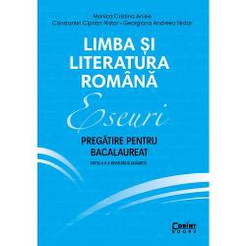 Limba si literatura romana. eseuri. pregatire pentru bacalaureat (editia a ii-a)