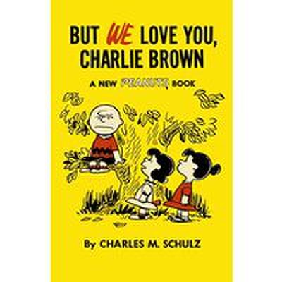 But we love you, charlie brown