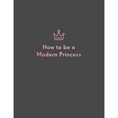 How to be a modern princess