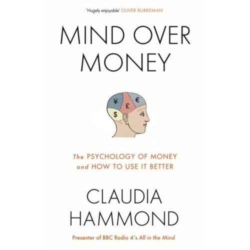 Mind over money: the psychology of money and how to use it better 