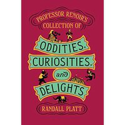Professor renoir's collection of oddities, curiosities, and delights