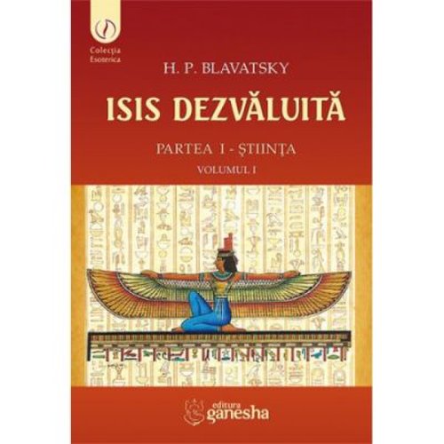 Isis dezvaluita. partea 1. stiinta, volumul 1 - helena petrovna blavatsky