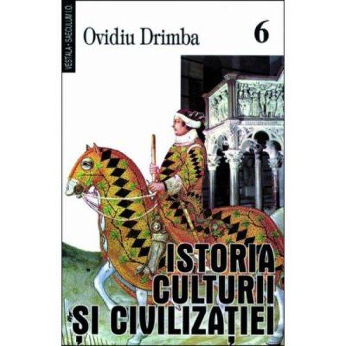 Istoria culturii si civilizatiei, volumele 6-8 - ovidiu drimba