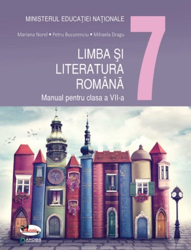 Limba si literatura romana. manual pentru clasa a 7-a - mariana norel, petru bucurenciu, mihaela dragu