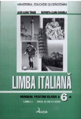 Manual de limba italiana, clasa 6-a. anul 4 de studiu, limba 1 - alice-ileana tanase