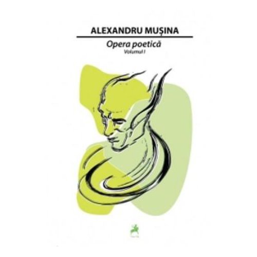 Opera poetica. volumul 1 - alexandru musina