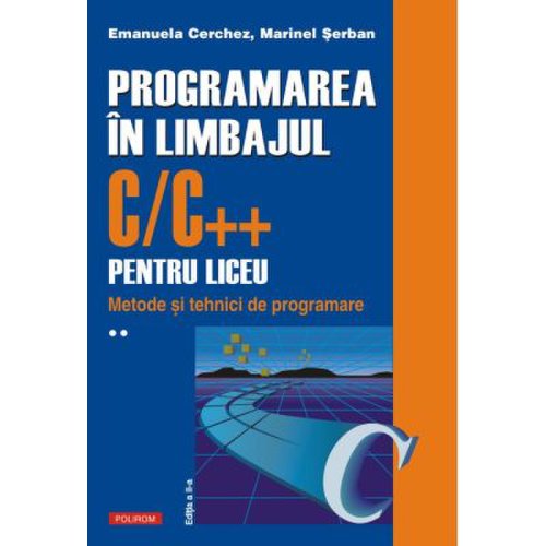 Polirom Programarea in limbajul cc pentru liceu. volumul al 2-lea - emanuela cerchez marinel serban