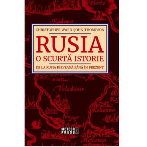 Rusia. o scurta istorie. de la rusia kieveana pana in prezent - christopher ward john thompson
