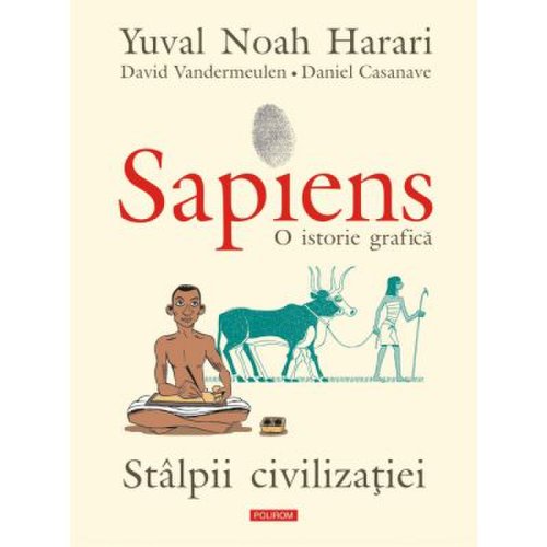 Sapiens. o istorie grafica. volumul ii. stalpii civilizatiei - yuval noah harari david vandermeulen daniel casanave