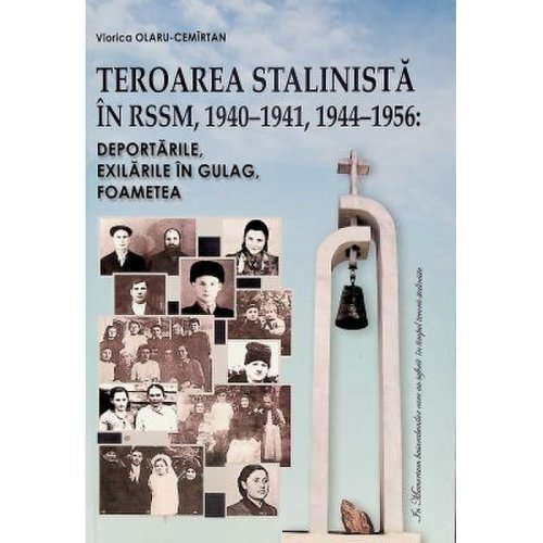 Teroarea stalinista in rssm 1940-1941 1944-1956. deportarile exilarile in gulag foametea- viorica olaru-cemirtan