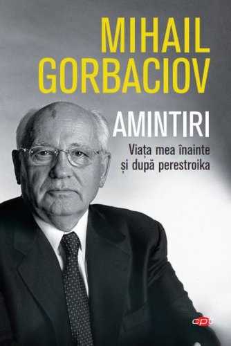 Gorbaciov Sergheevici Mihail Amintiri. viața mea înainte și după perestroika. vol. 74